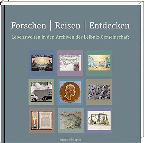 Forschen, reisen, entdecken: Lebenswelten in den Archiven der Leibniz-Gemeinschaft