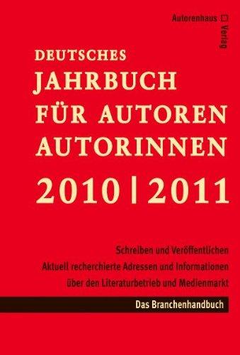 Deutsches Jahrbuch für Autoren / Autorinnen 2010 / 2011: Schreiben und Veröffentlichen. Aktuell recherchierte Adressen und Informationen über den Literaturbetrieb und Medienmarkt. Branchenhandbuch