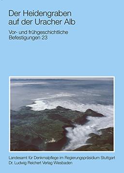 Der Heidengraben auf der Uracher Alb: Vor-und frühgeschichtliche Befestigungen 23 (Atlas archäologischer Geländedenkmäler in Baden-Württemberg, Band 2)