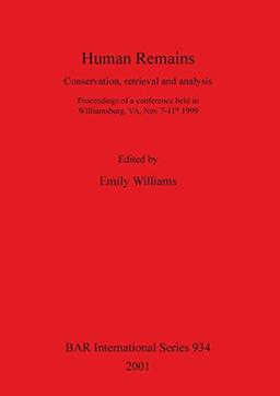 Human Remains: Conservation, retrieval and analysis (BAR International Series, Band 934)