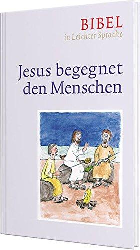 Jesus begegnet den Menschen: Bibel in Leichter Sprache