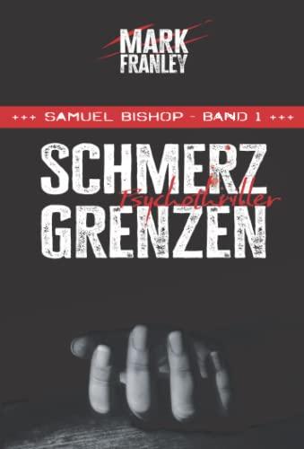 Schmerzgrenzen: Psychothriller (Samuel Bishop, Band 1)