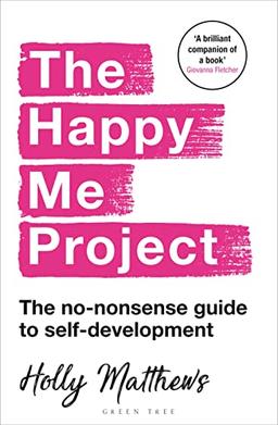 The Happy Me Project: The no-nonsense guide to self-development: Winner of the Health & Wellbeing Book Award 2022