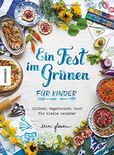 Ein Fest im Grünen für Kinder: Einfach, vegetarisch, bunt für kleine Genießer