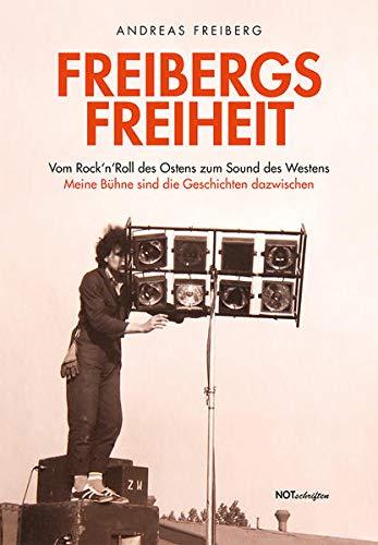 Freibergs Freiheit: Vom Rock'n'Roll des Ostens zum Sound des Westens – Meine Bühne sind die Geschichten dazwischen