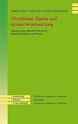 Christlicher Glaube und soziale Verantwortung: Impulse Johann Hinrich Wicherns für diakonische Theorie und Praxis