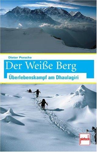 Der Weiße Berg: Überlebenskampf am Dhaulagiri