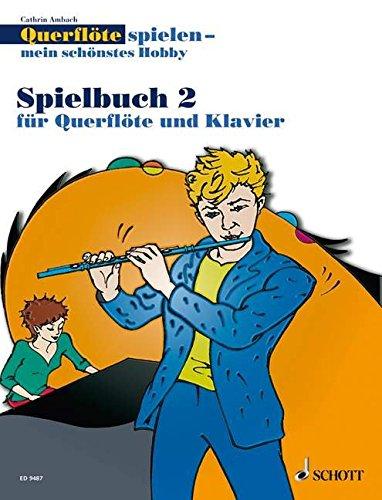 Querflöte spielen - mein schönstes Hobby - Spielbuch 2. Die moderne Flötenschule für Jugendliche und Erwachsene. Für Flöte und Klavier sowie für 2 Flöten