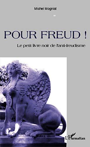 Pour Freud ! : le petit livre noir de l'anti-freudisme