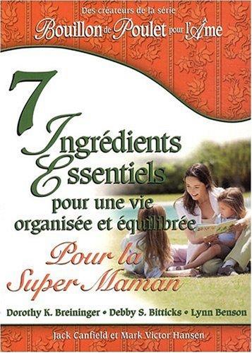 7 Ingrédients Essentiels pour une vie organisée et équilibrée : Pour la Super Maman