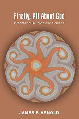 FINALLY, ALL ABOUT GOD: INTEGRATING RELIGION AND SCIENCE