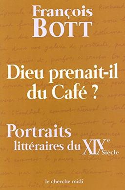 Dieu prenait-il du café ? : portraits littéraires du XIXe siècle