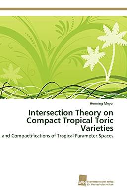 Intersection Theory on Compact Tropical Toric Varieties: and Compactifications of Tropical Parameter Spaces