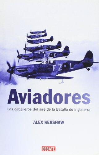 Aviadores : los caballeros del aire de la Batalla de Inglaterra (Historia)