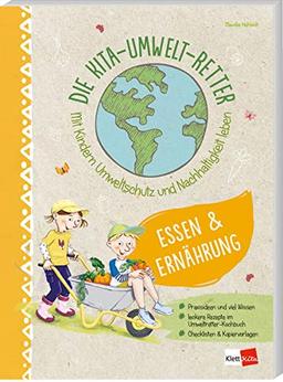 Die Kita-Umwelt-Retter: Essen & Ernährung: Mit Kindern Umweltschutz und Nachhaltigkeit leben (Die Kita-Umwelt-Retter, 3) (Die Kita-Umwelt-Retter: Mit Kindern Umweltschutz und Nachhaltigkeit leben)