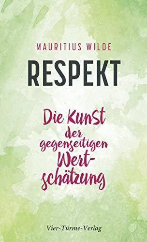 Respekt. Die Kunst der gegeseitigen Wertschätzung