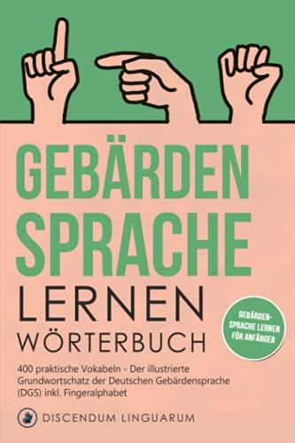 Gebärdensprache lernen - Wörterbuch: 400 praktische Vokabeln - Der illustrierte Grundwortschatz der Deutschen Gebärdensprache (DGS) inkl. Fingeralphabet - Gebärdensprache lernen für Anfänger