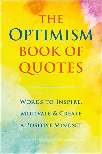 The Optimism Book of Quotes: Words to Inspire, Motivate & Create a Positive Mindset