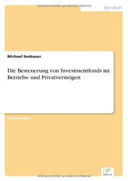 Die Besteuerung von Investmentfonds im Betriebs- und Privatvermögen