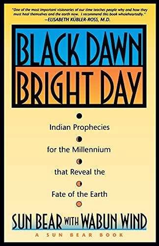 Black Dawn, Bright Day: Indian Prophecies for the Millennium That Reveal the Fate of the Earth