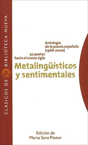 Metalingüísticos y sentimentales : antología de la poesía española (1966-2000), 50 poetas hacia el nuevo siglo (Clásicos de Biblioteca Nueva, Band 57)