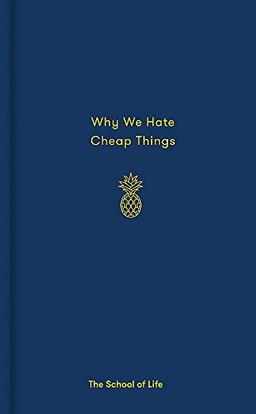 Why We Hate Cheap Things and Other Money-Related Essays (School of Life)