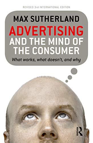 Advertising and the Mind of the Consumer: What Works, What Doesn't and Why