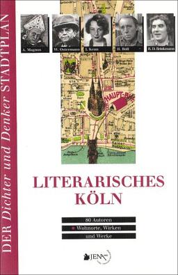 Literarisches Köln: 80 Autoren - Wohnorte, Wirken und Werke