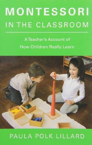 Montessori in the Classroom: A Teacher's Account of How Children Really Learn