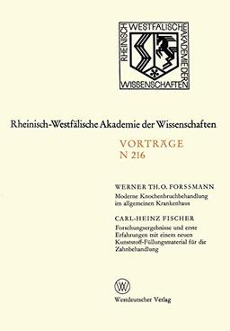 Moderne Knochenbruchbehandlung im allgemeinen Krankenhaus. Forschungsergebnisse und erste Erfahrungen mit einem neuen Kunststoff-Füllungsmaterial für ... Akademie der Wissenschaften, Band 216)