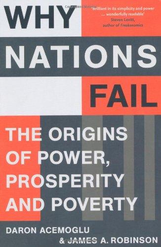 Why Nations Fail: The Origins of Power, Prosperity and Poverty