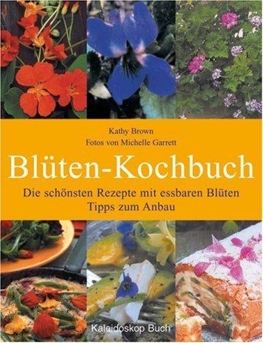 Blüten zum Reinbeissen.  Die 60 schönsten Rezepte mi Tipps zum Anbau