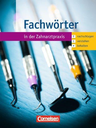 Zahnmedizinische Fachangestellte - Fachwörter in der Zahnarztpraxis: 1.-3. Ausbildungsjahr - Nachschlagen - verstehen - behalten: Wörterbuch