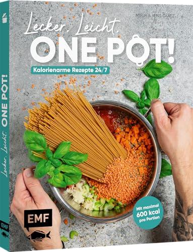 Lecker, leicht, One-Pot! Kalorienarme Rezepte 24/7: Maximal 600 Kalorien pro Portion! Mit Grundlagen und Nährwerttabellen vom Fitness- und Ernährungscoach