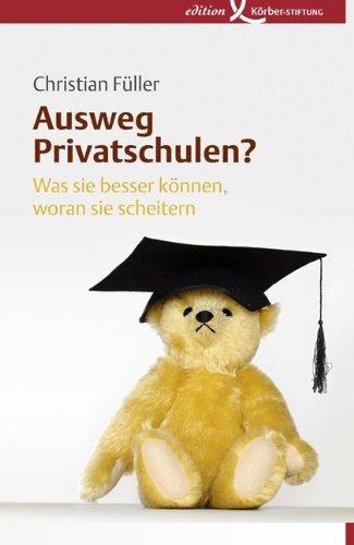 Ausweg Privatschulen?: Was sie besser können, woran sie scheitern