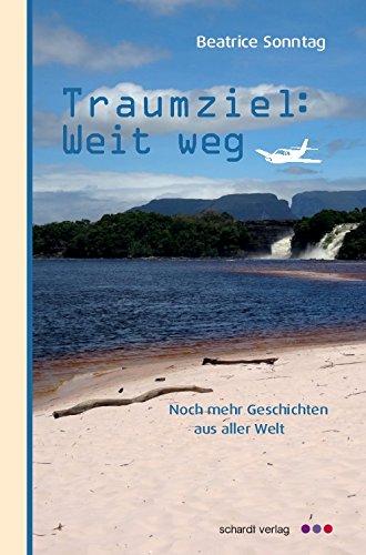 Traumziel: Weit weg: Noch mehr Geschichten aus aller Welt