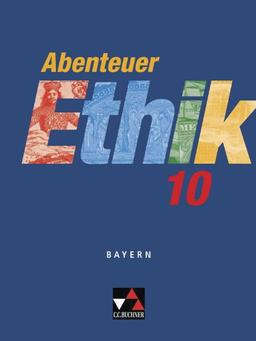 Abenteuer Ethik - Bayern / Abenteuer Ethik 10: Unterrichtswerk für Ethik an Gymnasien