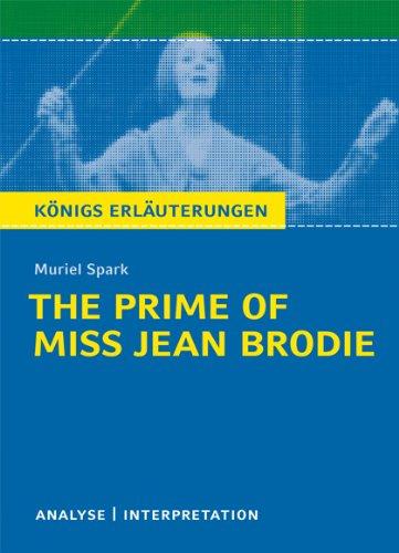 The Prime of Miss Jean Brodie von Muriel Spark. Textanalyse und Interpretation: Alle erforderlichen Infos für Abitur, Matura, Klausur und Referat plus Abituraufgaben mit Lösungen