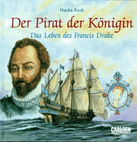 Der Pirat der Königin. Das Leben des Francis Drake