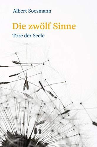 Die zwölf Sinne – Tore der Seele: Eine Einführung in die Anthroposophie