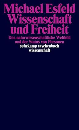 Wissenschaft und Freiheit: Das naturwissenschaftliche Weltbild und der Status von Personen (suhrkamp taschenbuch wissenschaft)