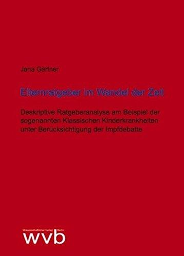 Elternratgeber im Wandel der Zeit: Deskriptive Ratgeberanalyse am Beispiel der sogenannten Klassischen Kinderkrankheiten unter Berücksichtigung der Impfdebatte