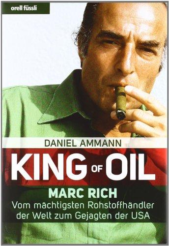 King of Oil: Marc Rich - Vom mächtigsten Rohstoffhändler der Welt zum Gejagten der USA