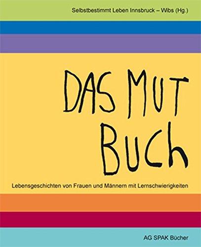 Das Mutbuch: Lebensgeschichten von Frauen und Männern mit Lernschwierigkeiten