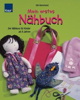 Mein erstes Nähbuch: Der Nähkurs für Kinder ab 8 Jahren