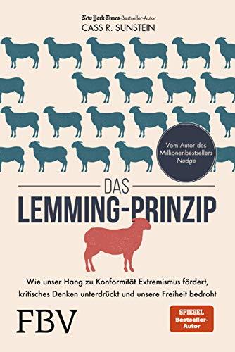 Das Lemming-Prinzip: Wie unser Hang zu Konformität Extremismus fördert, kritisches Denken unterdrückt und unsere Freiheit bedroht