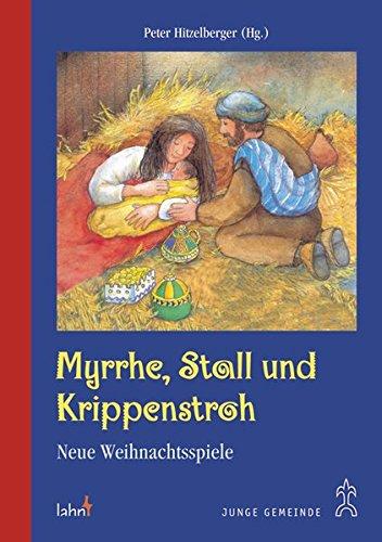 Myrrhe, Stall und Krippenstroh. Neue Weihnachtsspiele