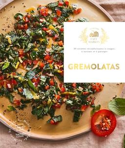 Gremolatas : 30 recettes réconfortantes à couper, à tartiner et à partager