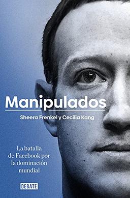 Manipulados: La batalla de Facebook por la dominación mundial (Sociedad)