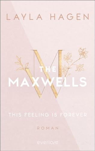 This Feeling is Forever (The Maxwells 4): Roman | Prickelnde Office-Romance, verbotene Liebe und ein verführerisch gutaussehender Architekt